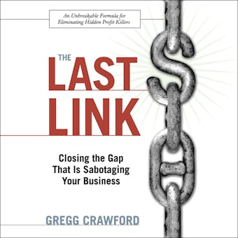 The Last Link: Closing the Gap That Is Sabotaging Your Business - undefined