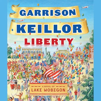 Liberty: A Novel of Lake Wobegon - Garrison Keillor