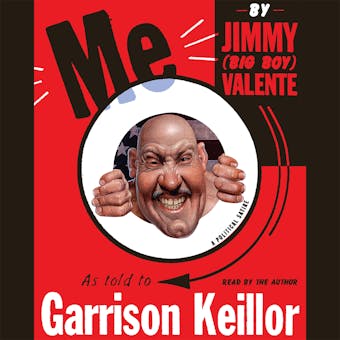 Me: By Jimmy Big Boy Valente, As told to Garrison Keillor - Garrison Keillor