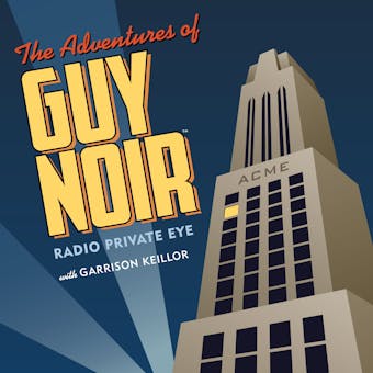 The Adventures of Guy Noir: Radio Private Eye - Garrison Keillor