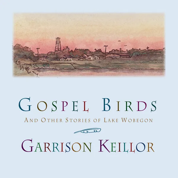 Gospel Birds : And Other Stories of Lake Wobegon