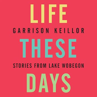 Life These Days: Stories from Lake Wobegon - undefined