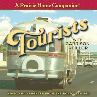 A Prairie Home Companion: Tourists: Music And Laughter From The Road, 1981-1982 - undefined