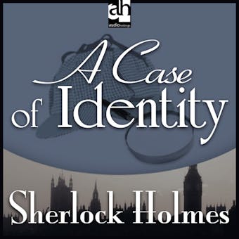 A Case of Identity: A Sherlock Holmes Mystery - Sir Arthur Conan Doyle