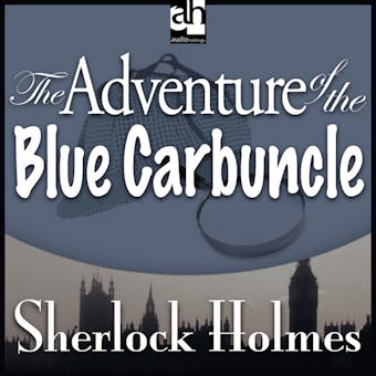 The Adventure of the Blue Carbuncle: A Sherlock Holmes Mystery - Sir Arthur Conan Doyle