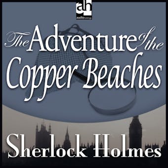 The Adventure of the Copper Beaches: A Sherlock Holmes Mystery - Sir Arthur Conan Doyle
