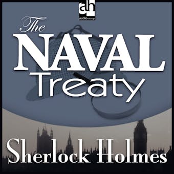 The Naval Treaty: A Sherlock Holmes Mystery - Sir Arthur Conan Doyle