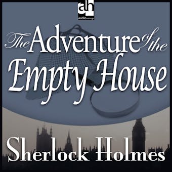 The Adventure of the Empty House: A Sherlock Holmes Mystery - Sir Arthur Conan Doyle