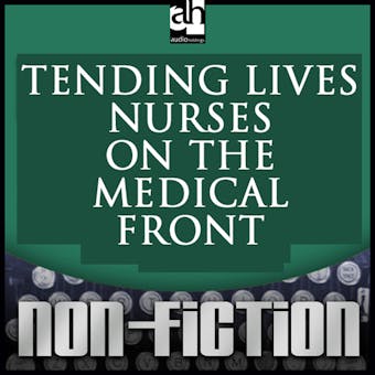 Tending Lives: Nurses on the Medical Front - Echo Heron