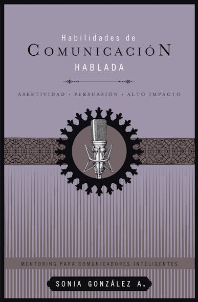 Habilidades De Comunicación Hablada : Asertividad + Persuasión + Alto Impacto