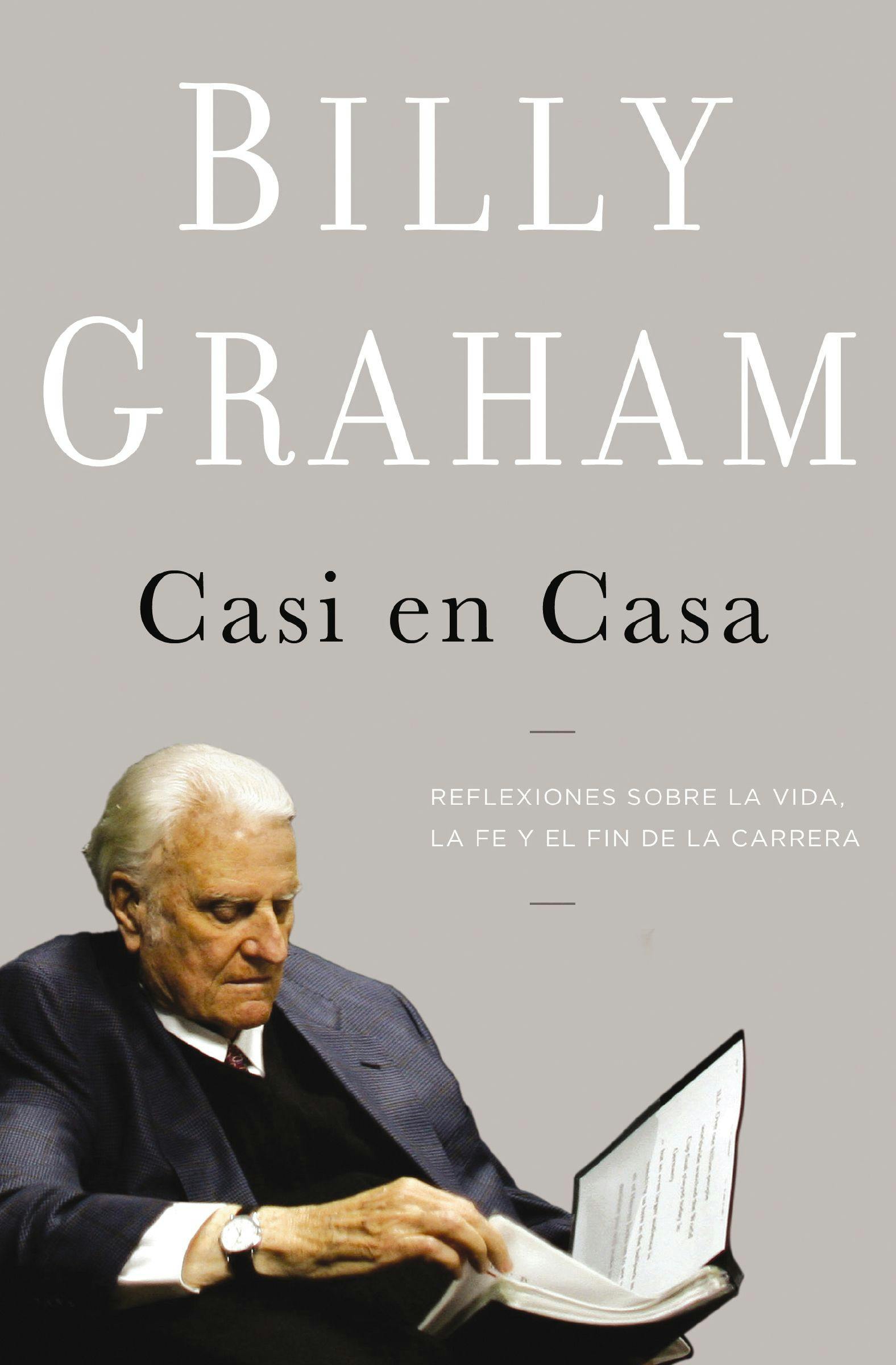Casi en casa : Reflexiones sobre la vida, la fe y el fin de la carrera | Billy Graham