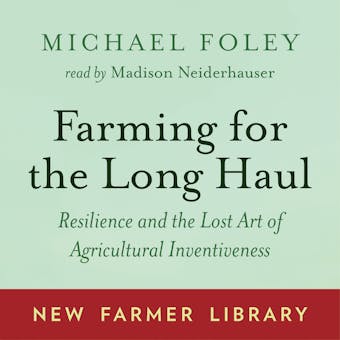 Farming for the Long Haul: Resilience and the Lost Art of Agricultural Inventiveness - undefined