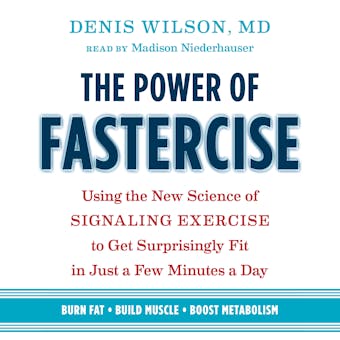 The Power of Fastercise: Using the New Science of Signaling Exercise to Get Surprisingly Fit in Just a Few Minutes a Day - undefined