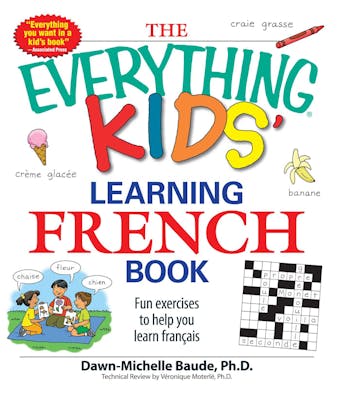 The Everything Kids' Learning French Book: Fun exercises to help you learn francais - Dawn Michelle Baude