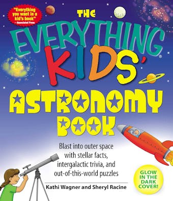 The Everything Kids' Astronomy Book: Blast into outer space with stellar facts, intergalatic trivia, and out-of-this-world puzzles - Sheryl Racine, Kathi Wagner