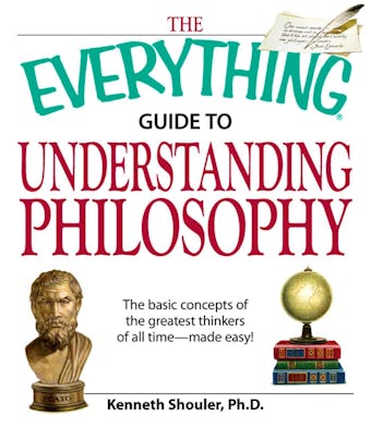 The Everything Guide to Understanding Philosophy: Understand the basic concepts of the greatest thinkers of all time - undefined