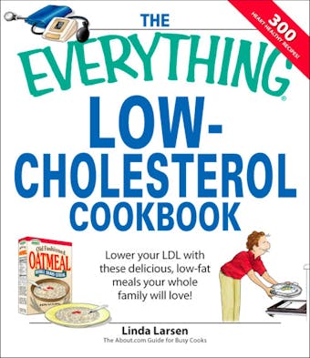 The Everything Low-Cholesterol Cookbook: Keep you heart healthy with 300 delicious low-fat, low-carb recipes - undefined