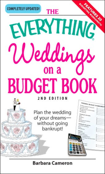 The Everything Weddings on a Budget Book: Plan the wedding of your dreams--without going bankrupt! - Barbara Cameron