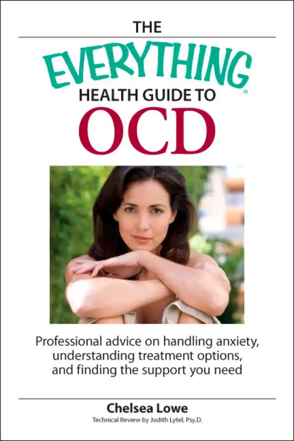 The Everything Health Guide to OCD : Professional advice on handling anxiety, understanding treatment options, and finding the support you need