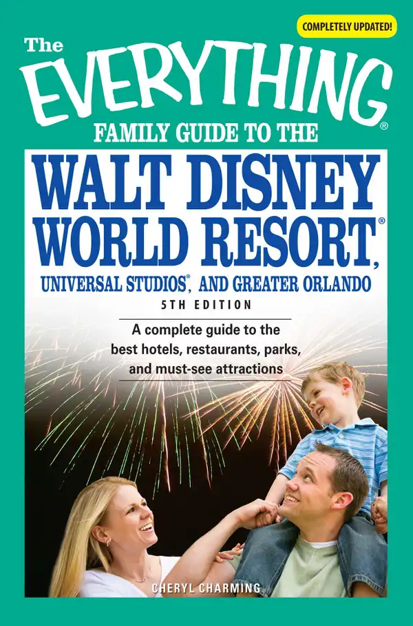 The Everything Family Guide to the Walt Disney World Resort, Universal Studios, and Greater Orlando : A complete guide to the best hotels, restaurants, parks, and must-see attractions