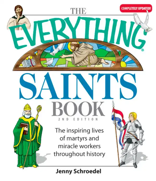 The Everything Saints Book : The Inspiring Lives of Martyrs and Miracle Workers Throughout History