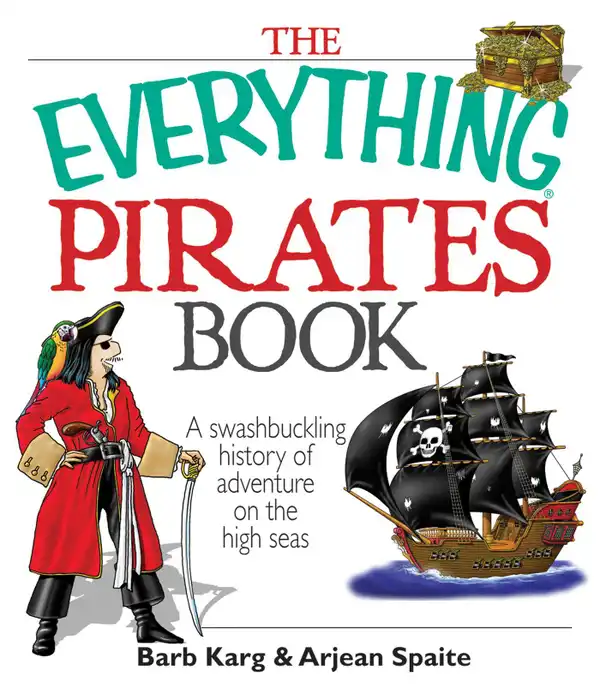 The Everything Pirates Book : A Swashbuckling History of Adventure on the High Seas