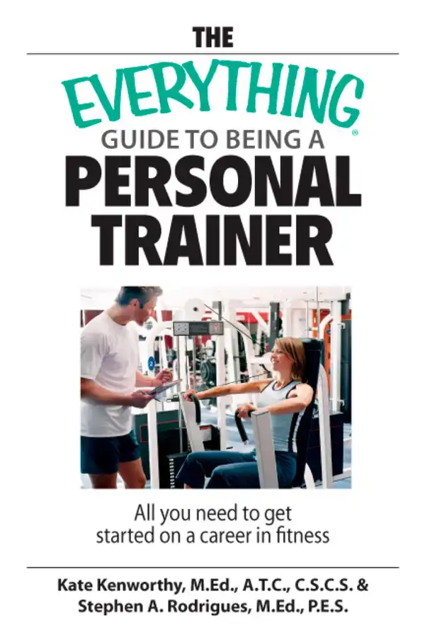 The Everything Guide To Being A Personal Trainer : All You Need to Get Started on a Career in Fitness