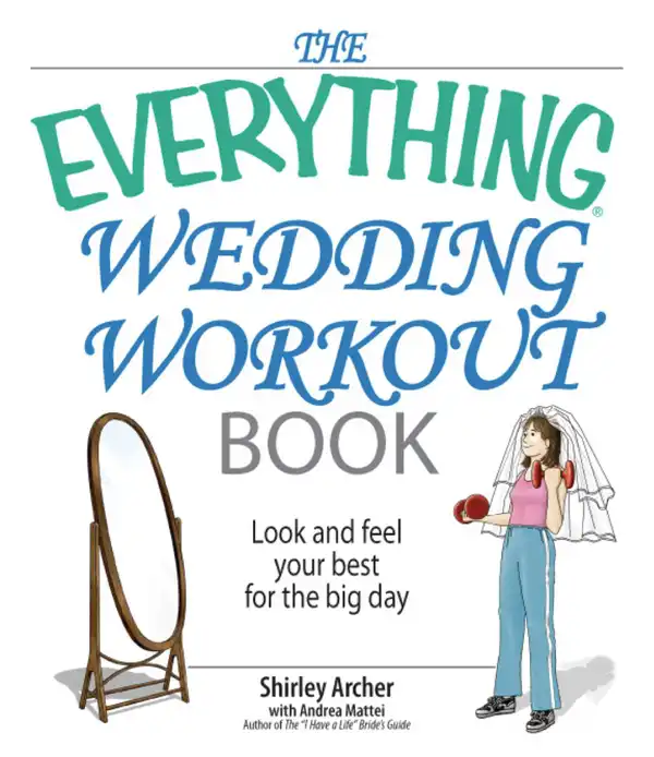 The Everything Wedding Workout Book : Look and Feel Your Best for the Big Day