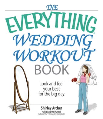 The Everything Wedding Workout Book: Look and Feel Your Best for the Big Day - undefined