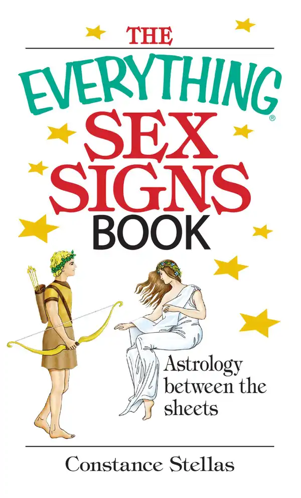 The Everything Sex Signs Book : Astrology Between the Sheets