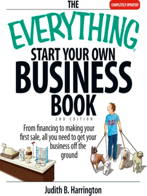 The Everything Start Your Own Business Book : From Financing Your Project to Making Your First Sale, All You Need to Get Your Business Off the Ground