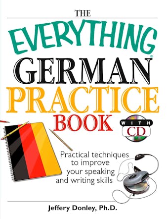 The Everything German Practice: Practical Techniques to Improve Your Speaking And Writing Skills