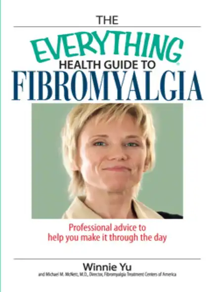 The Everything Health Guide To Fibromyalgia : Professional Advice To Help You Make It Through The Day