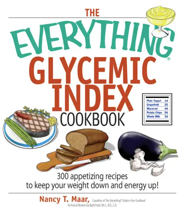The Everything Glycemic Index Cookbook : 300 Appetizing Recipes to Keep Your Weight Down And Your Energy Up!