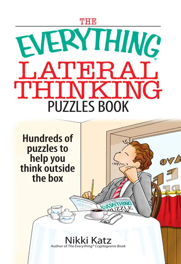 The Everything Lateral Thinking Puzzles Book : Hundreds of Puzzles to Help You Think Outside the Box