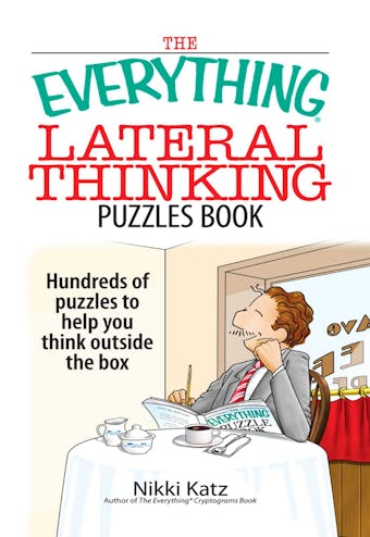 The Everything Lateral Thinking Puzzles Book: Hundreds of Puzzles to Help You Think Outside the Box - Nikki Katz