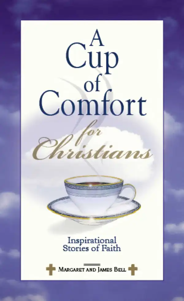 A Cup Of Comfort For Christians : Inspirational Stories of Faith