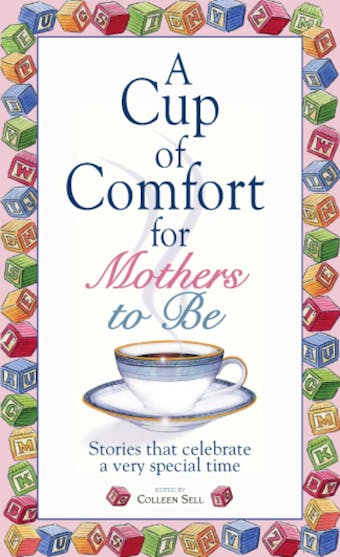 A Cup Of Comfort For Mothers To Be: Stories That Celebrate a Very Special Time - Colleen Sell