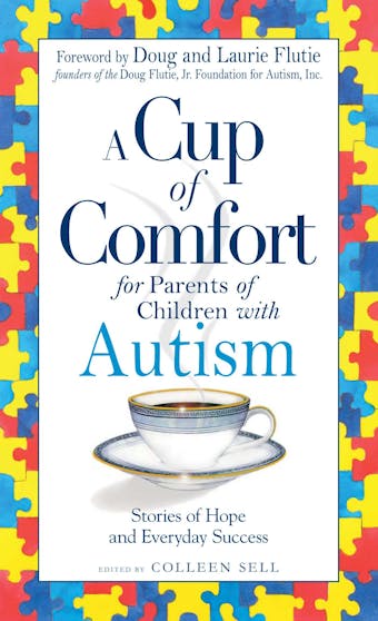 A Cup of Comfort for Parents of Children with Autism: Stories of Hope and Everyday Success - Colleen Sell