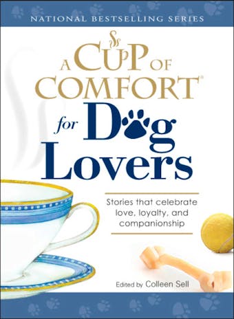 A Cup of Comfort for Dog Lovers: Stories That Celebrate Love, Loyality, and Companionship - Colleen Sell