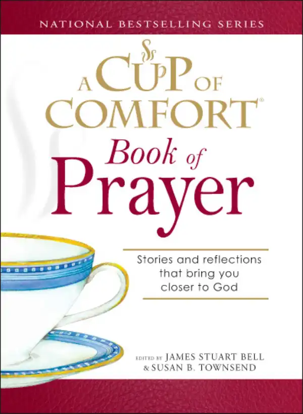 A Cup of Comfort Book of Prayer : Stories and reflections that bring you closer to God