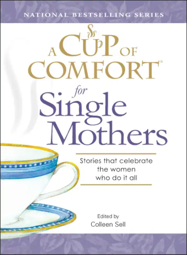 A Cup of Comfort for Single Mothers : Stories that celebrate the women who do it all