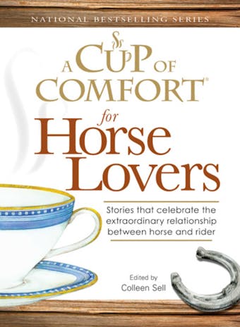 A Cup of Comfort for Horse Lovers: Stories that celebrate the extraordinary relationship between horse and rider - Colleen Sell
