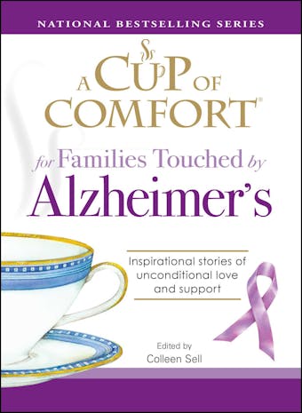 A Cup of Comfort for Families Touched by Alzheimer's: Inspirational stories of unconditional love and support - Colleen Sell