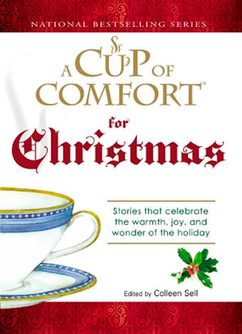 A Cup of Comfort For Christmas: Stories that celebrate the warmth, joy, and wonder of the holiday - Colleen Sell