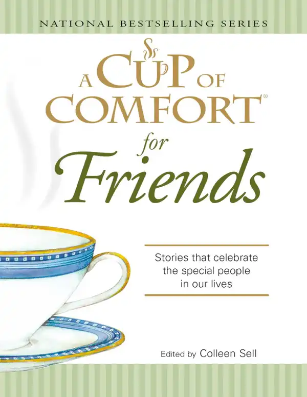 A Cup of Comfort for Friends : Stories that celebrate the special people in our lives