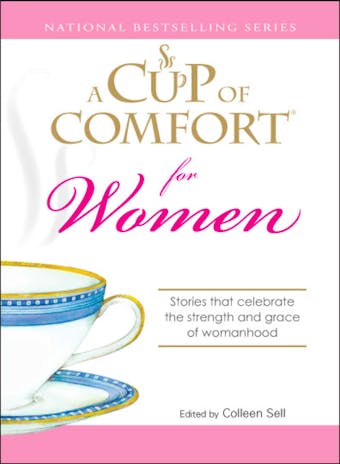 A Cup of Comfort for Women: Stories that celebrate the strength and grace of womanhood - Colleen Sell