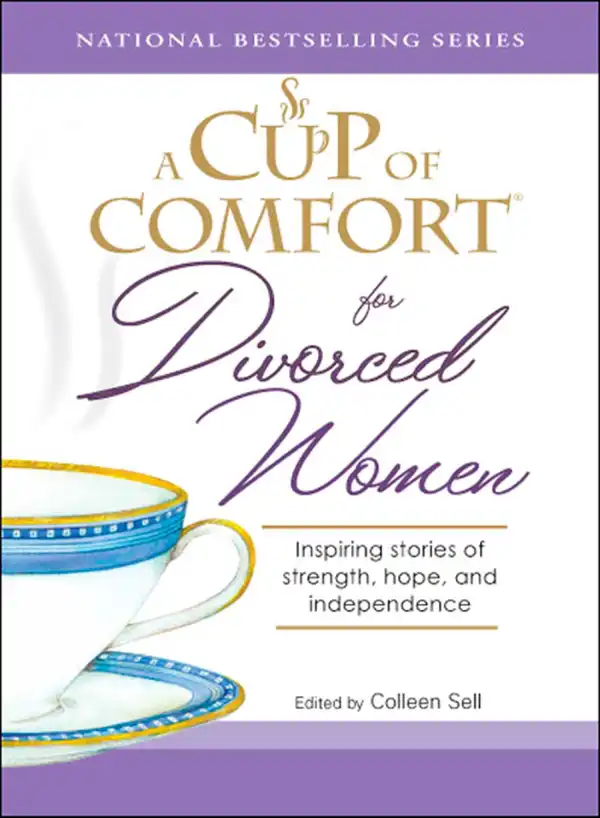 A Cup of Comfort for Divorced Women : Inspiring Stories of Strength, Hope, and Independence