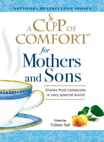 A Cup of Comfort for Mothers and Sons: Stories that Celebrate a very Special Bond - Colleen Sell