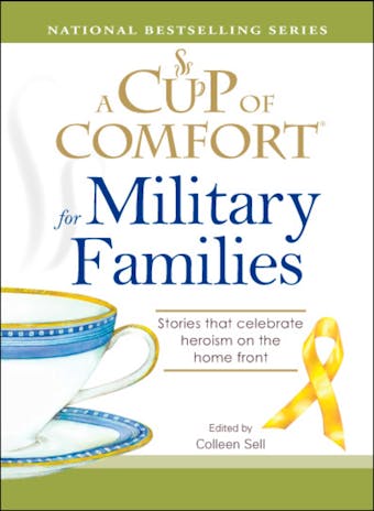 A Cup of Comfort for Military Families: Stories that celebrate heroism on the home front - Colleen Sell